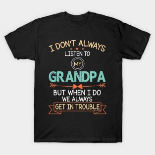 I Don't Always Listen To My Grandpa But When I Do We Always Get In Trouble Happy Father July 4th Day T-Shirt